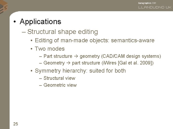  • Applications – Structural shape editing • Editing of man-made objects: semantics-aware •