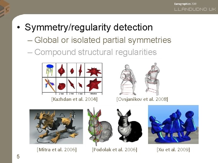  • Symmetry/regularity detection – Global or isolated partial symmetries – Compound structural regularities
