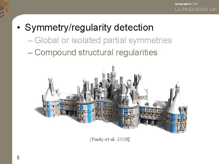  • Symmetry/regularity detection – Global or isolated partial symmetries – Compound structural regularities