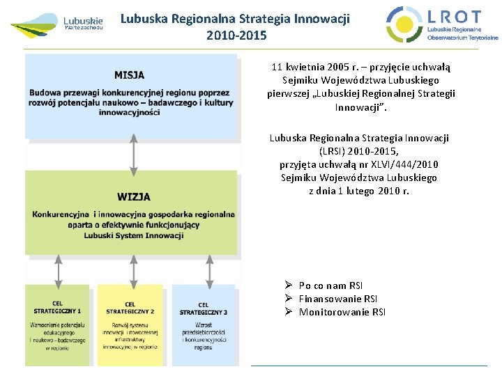 Lubuska Regionalna Strategia Innowacji 2010 -2015 11 kwietnia 2005 r. – przyjęcie uchwałą Sejmiku