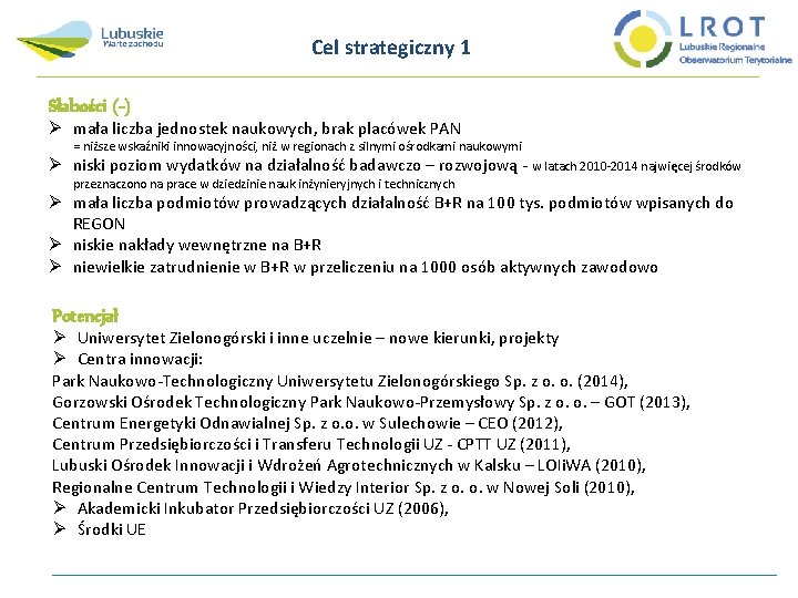 Cel strategiczny 1 Słabości (-) Ø mała liczba jednostek naukowych, brak placówek PAN =