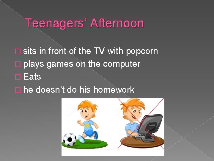 Teenagers’ Afternoon � sits in front of the TV with popcorn � plays games