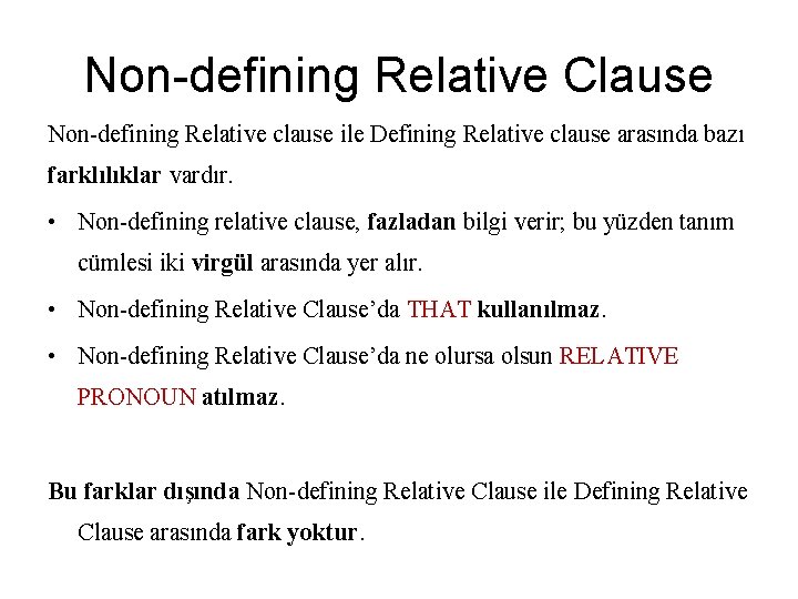 Non-defining Relative Clause Non-defining Relative clause ile Defining Relative clause arasında bazı farklılıklar vardır.