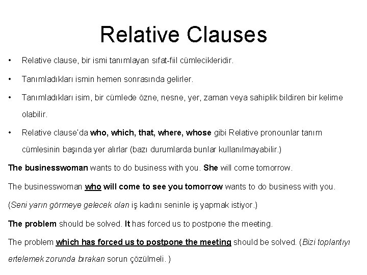 Relative Clauses • Relative clause, bir ismi tanımlayan sıfat-fiil cümlecikleridir. • Tanımladıkları ismin hemen