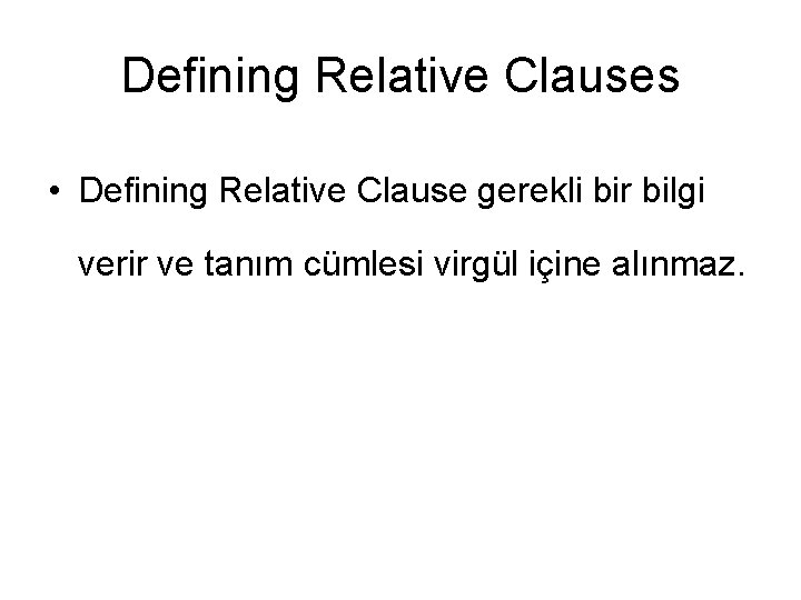 Defining Relative Clauses • Defining Relative Clause gerekli bir bilgi verir ve tanım cümlesi