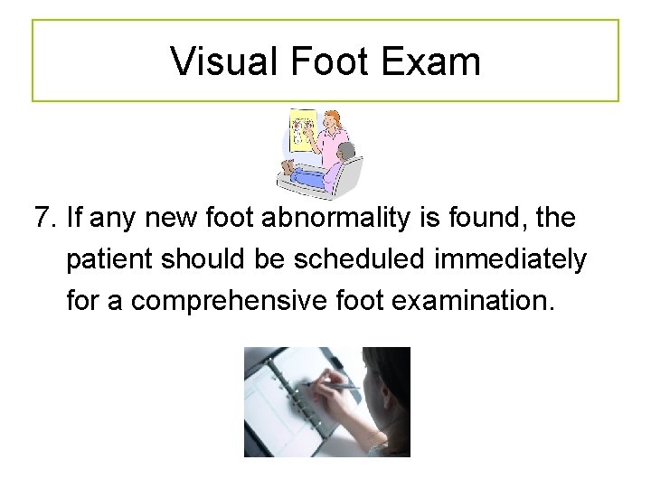 Visual Foot Exam 7. If any new foot abnormality is found, the patient should