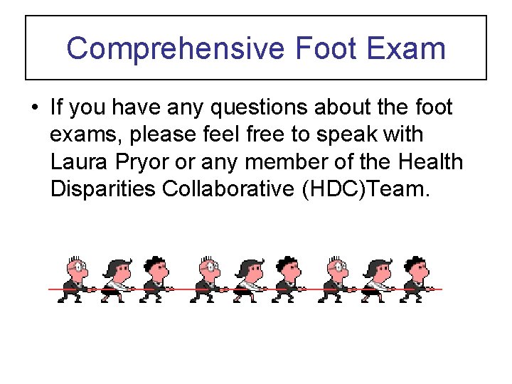 Comprehensive Foot Exam • If you have any questions about the foot exams, please