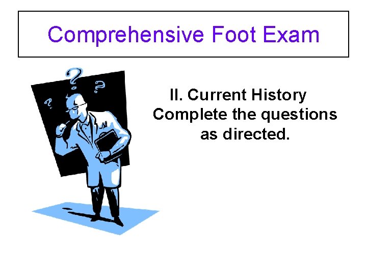 Comprehensive Foot Exam II. Current History Complete the questions as directed. 