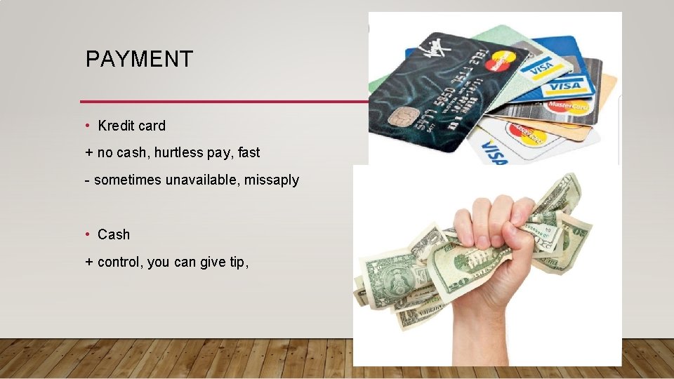 PAYMENT • Kredit card + no cash, hurtless pay, fast - sometimes unavailable, missaply