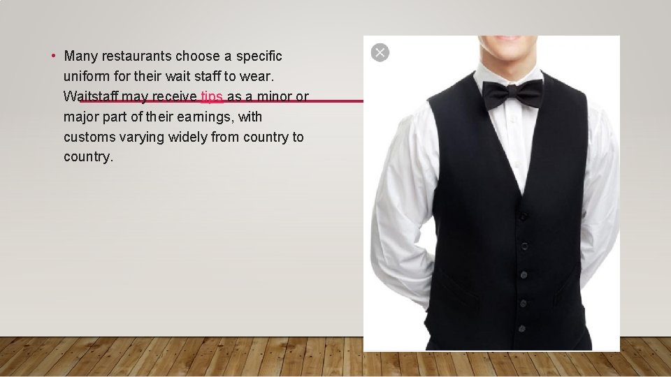  • Many restaurants choose a specific uniform for their wait staff to wear.