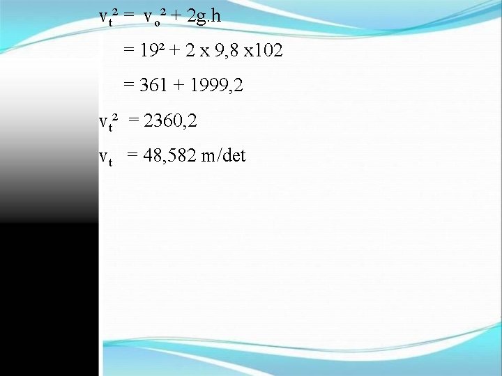 vt² = vo² + 2 g. h = 19² + 2 x 9, 8