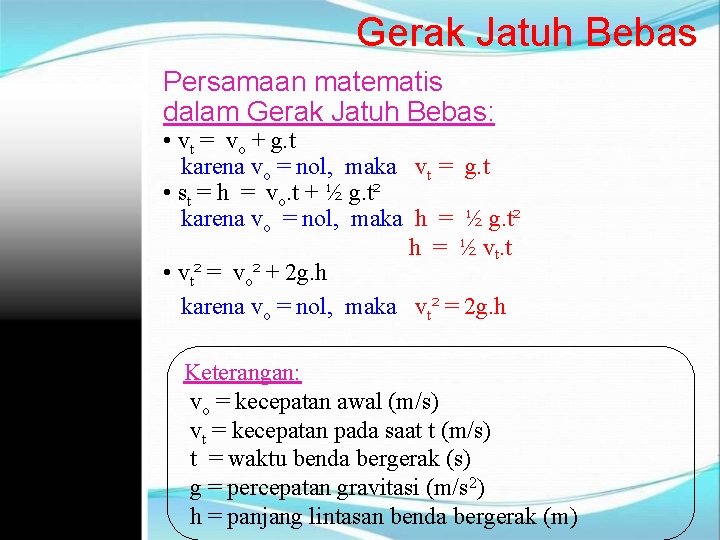 Gerak Jatuh Bebas Persamaan matematis dalam Gerak Jatuh Bebas: • vt = vo +