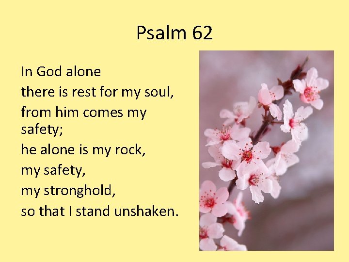 Psalm 62 In God alone there is rest for my soul, from him comes