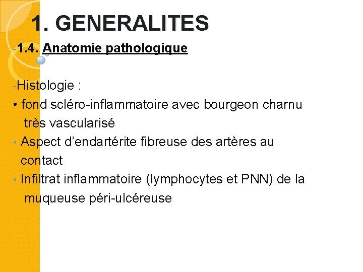 1. GENERALITES -1. 4. Anatomie pathologique -Histologie : • fond scléro-inflammatoire avec bourgeon charnu