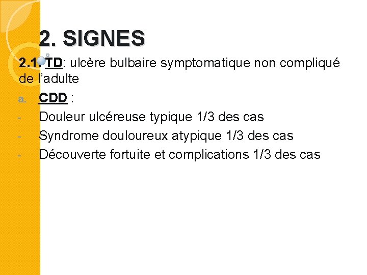 2. SIGNES 2. 1. TD: ulcère bulbaire symptomatique non compliqué de l’adulte a. CDD