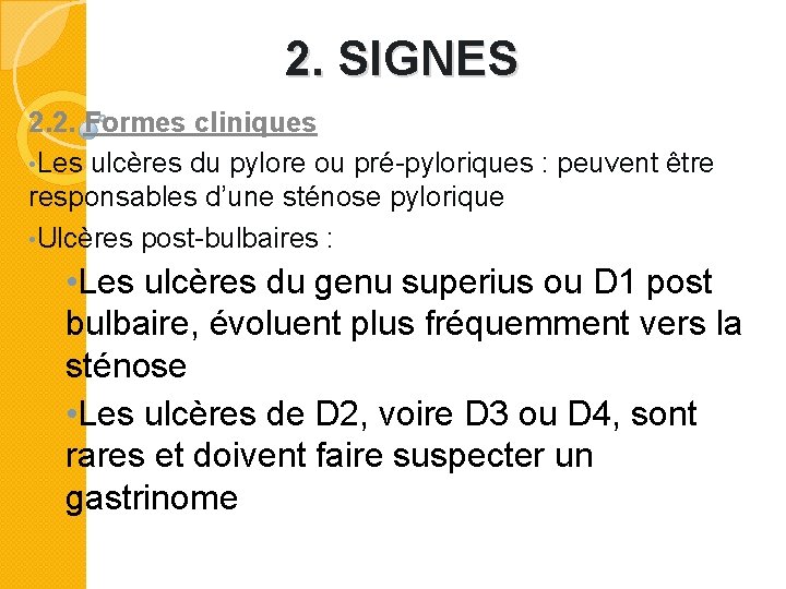 2. SIGNES 2. 2. Formes cliniques • Les ulcères du pylore ou pré-pyloriques :