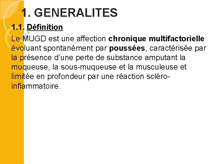 1. GENERALITES 1. 1. Définition Le MUGD est une affection chronique multifactorielle évoluant spontanément