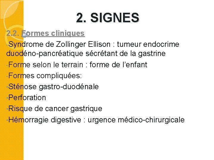 2. SIGNES 2. 2. Formes cliniques -Syndrome de Zollinger Ellison : tumeur endocrime duodéno-pancréatique