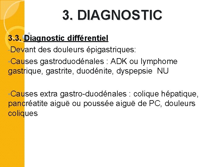 3. DIAGNOSTIC 3. 3. Diagnostic différentiel -Devant des douleurs épigastriques: • Causes gastroduodénales :