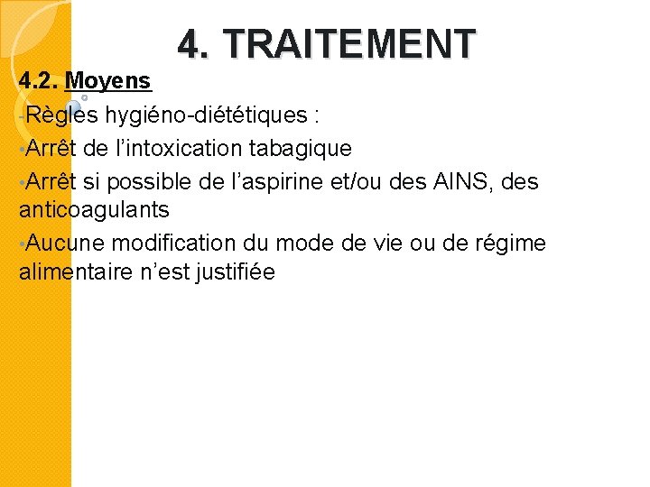 4. TRAITEMENT 4. 2. Moyens -Règles hygiéno-diététiques : • Arrêt de l’intoxication tabagique •