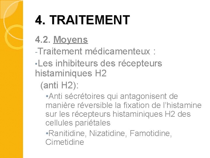 4. TRAITEMENT 4. 2. Moyens -Traitement médicamenteux : • Les inhibiteurs des récepteurs histaminiques