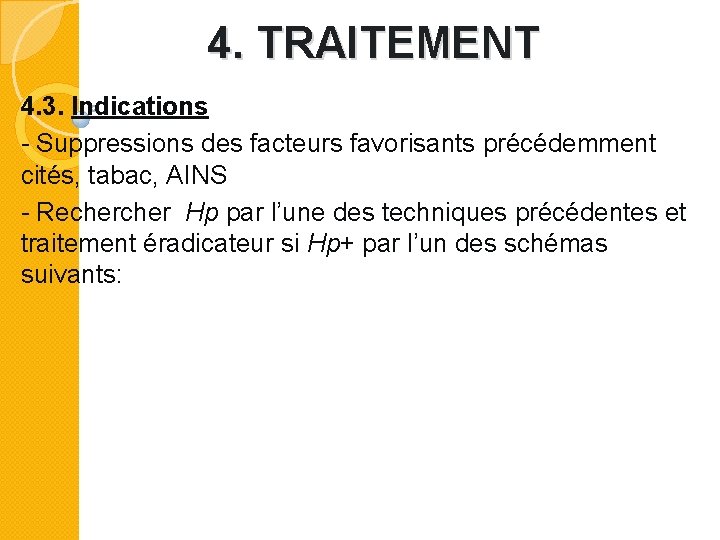 4. TRAITEMENT 4. 3. Indications - Suppressions des facteurs favorisants précédemment cités, tabac, AINS