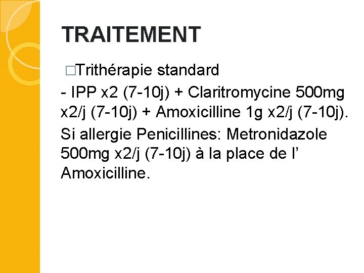 TRAITEMENT �Trithérapie standard - IPP x 2 (7 -10 j) + Claritromycine 500 mg