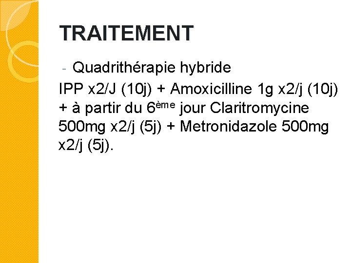 TRAITEMENT Quadrithérapie hybride IPP x 2/J (10 j) + Amoxicilline 1 g x 2/j
