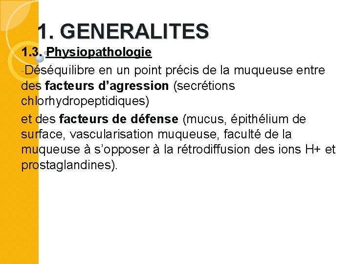 1. GENERALITES 1. 3. Physiopathologie -Déséquilibre en un point précis de la muqueuse entre