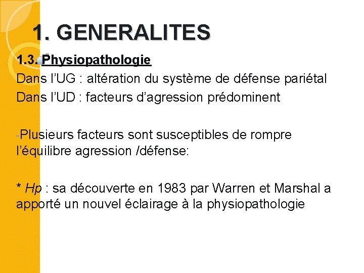 1. GENERALITES 1. 3. Physiopathologie Dans l’UG : altération du système de défense pariétal