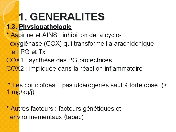 1. GENERALITES 1. 3. Physiopathologie * Aspirine et AINS : inhibition de la cyclooxygiénase