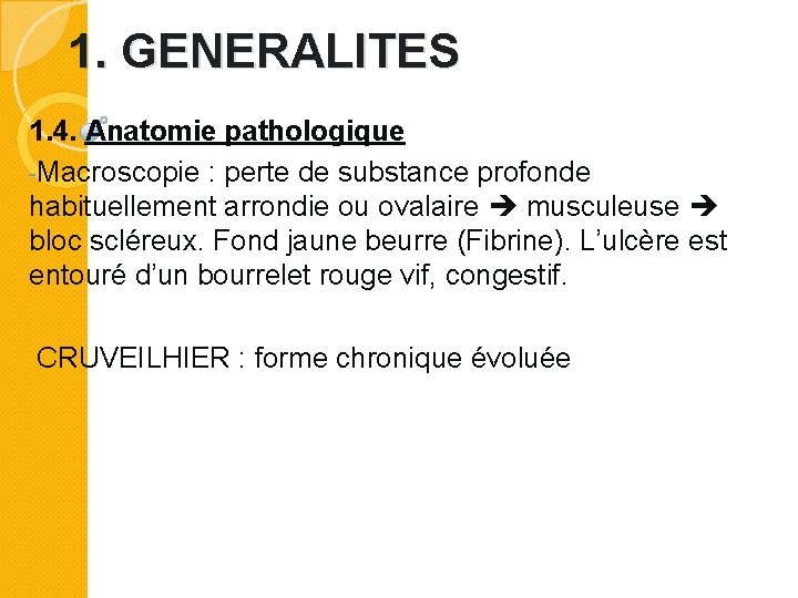 1. GENERALITES 1. 4. Anatomie pathologique -Macroscopie : perte de substance profonde habituellement arrondie