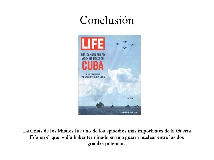 Conclusión La Crisis de los Misiles fue uno de los episodios más importantes de