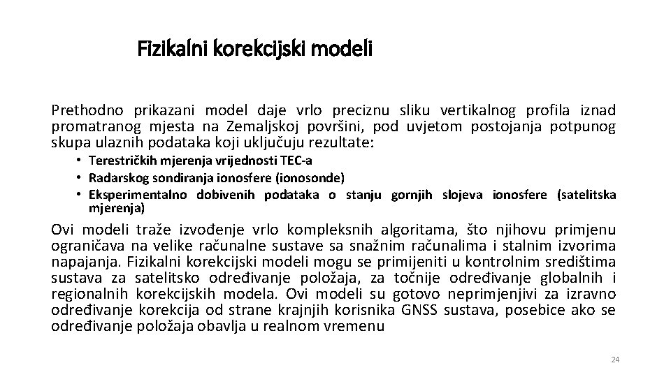 Fizikalni korekcijski modeli Prethodno prikazani model daje vrlo preciznu sliku vertikalnog profila iznad promatranog