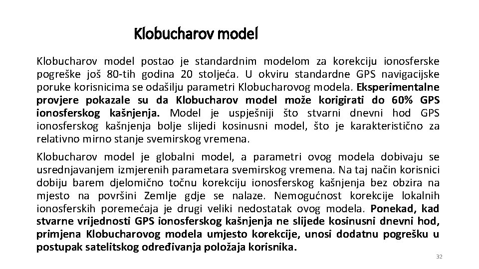 Klobucharov model postao je standardnim modelom za korekciju ionosferske pogreške još 80 -tih godina