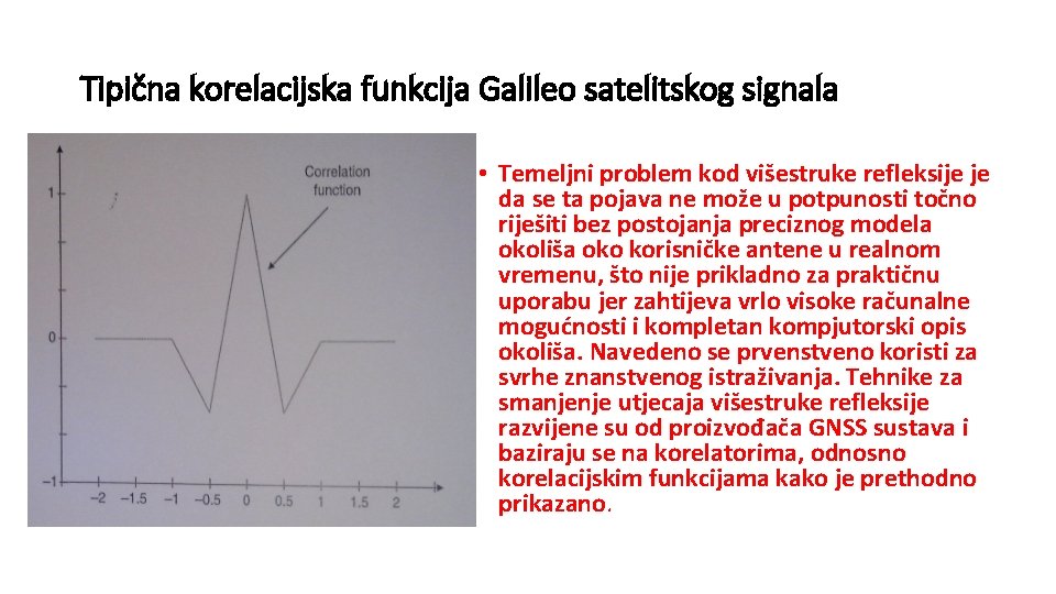 Tipična korelacijska funkcija Galileo satelitskog signala • Temeljni problem kod višestruke refleksije je da