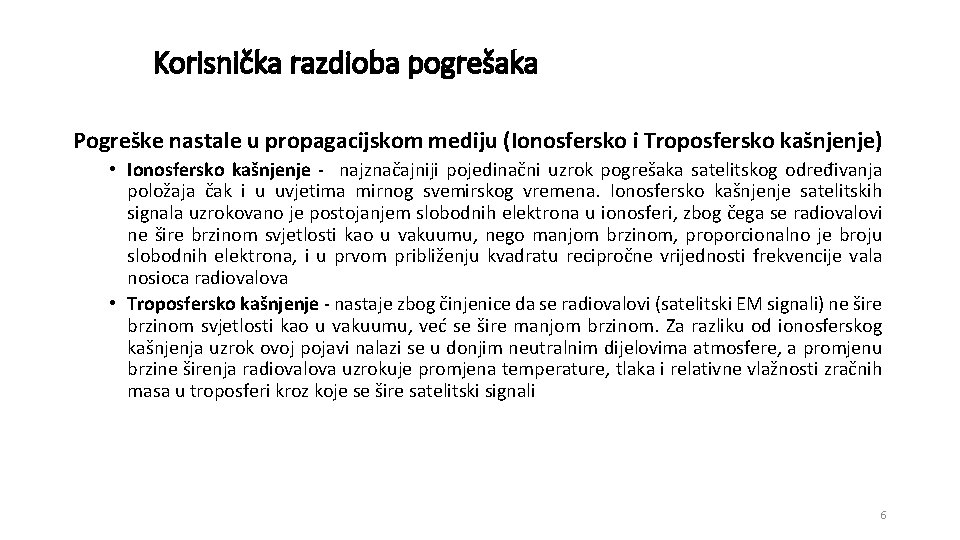 Korisnička razdioba pogrešaka Pogreške nastale u propagacijskom mediju (Ionosfersko i Troposfersko kašnjenje) • Ionosfersko