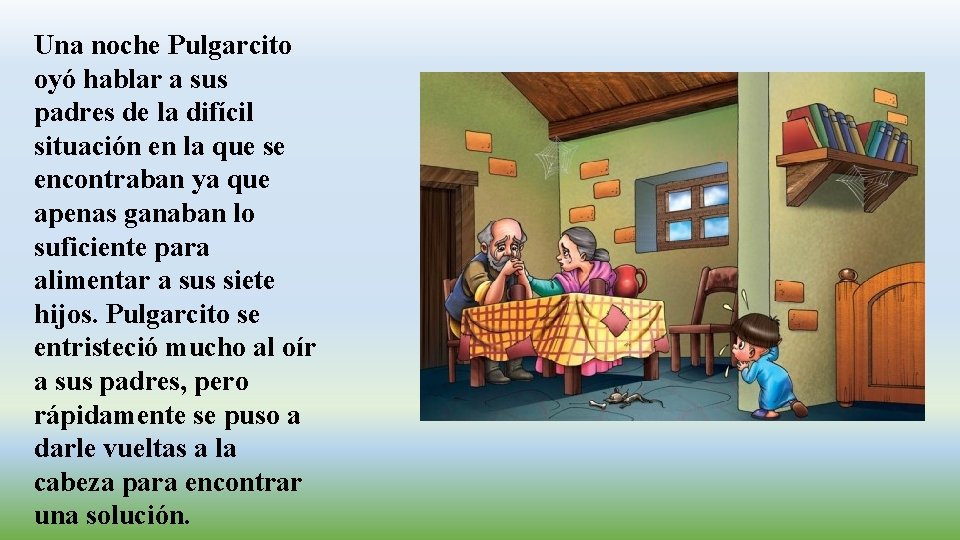 Una noche Pulgarcito oyó hablar a sus padres de la difícil situación en la