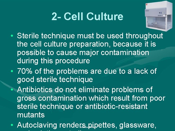 2 - Cell Culture • Sterile technique must be used throughout the cell culture