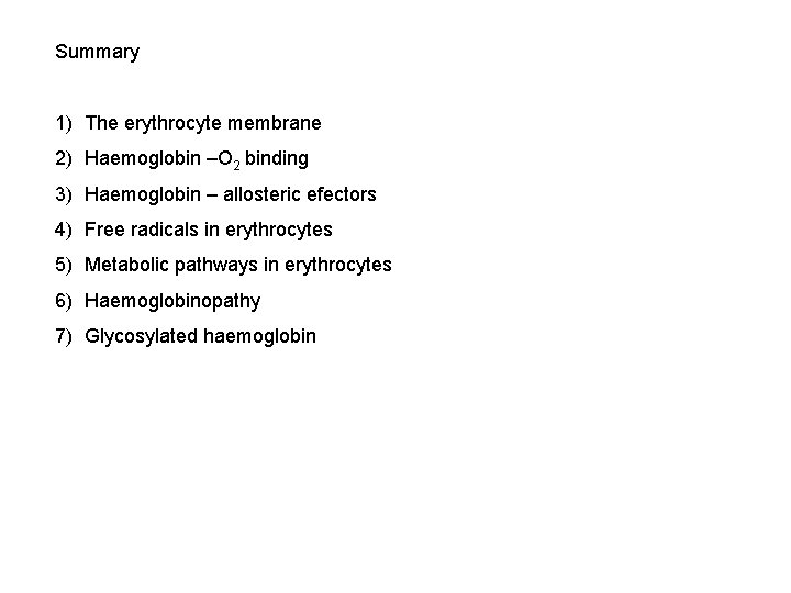 Summary 1) The erythrocyte membrane 2) Haemoglobin –O 2 binding 3) Haemoglobin – allosteric