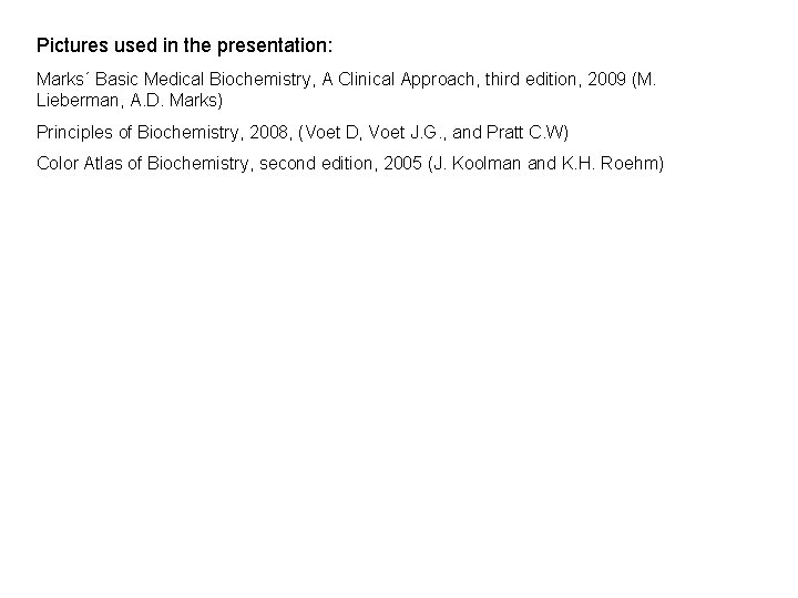 Pictures used in the presentation: Marks´ Basic Medical Biochemistry, A Clinical Approach, third edition,