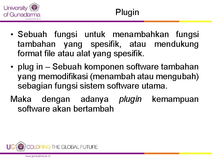 Plugin • Sebuah fungsi untuk menambahkan fungsi tambahan yang spesifik, atau mendukung format file