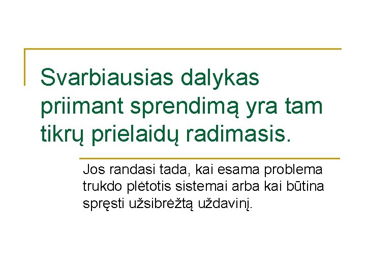 Svarbiausias dalykas priimant sprendimą yra tam tikrų prielaidų radimasis. Jos randasi tada, kai esama Svarbiausias dalykas priimant sprendimą yra tam tikrų prielaidų radimasis. Jos randasi tada, kai esama