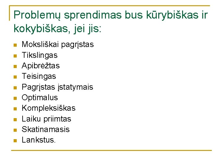 Problemų sprendimas bus kūrybiškas ir kokybiškas, jei jis: n n n n n Moksliškai Problemų sprendimas bus kūrybiškas ir kokybiškas, jei jis: n n n n n Moksliškai