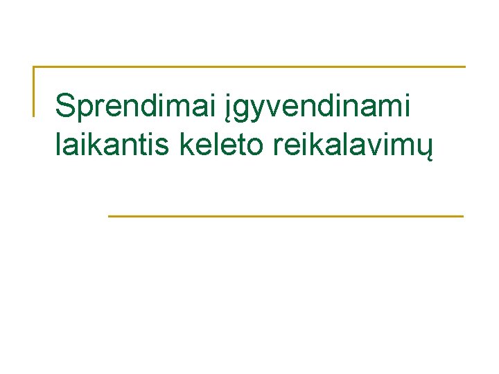 Sprendimai įgyvendinami laikantis keleto reikalavimų Sprendimai įgyvendinami laikantis keleto reikalavimų