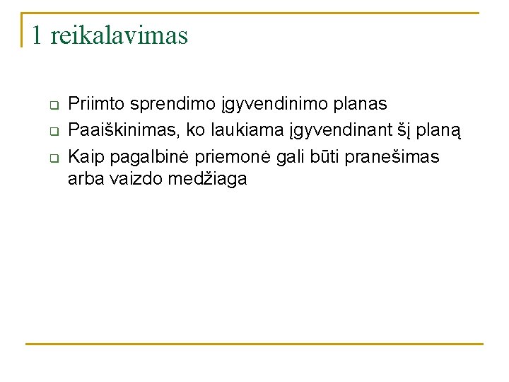 1 reikalavimas q q q Priimto sprendimo įgyvendinimo planas Paaiškinimas, ko laukiama įgyvendinant šį 1 reikalavimas q q q Priimto sprendimo įgyvendinimo planas Paaiškinimas, ko laukiama įgyvendinant šį