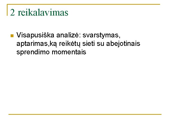2 reikalavimas n Visapusiška analizė: svarstymas, aptarimas, ką reikėtų sieti su abejotinais sprendimo momentais 2 reikalavimas n Visapusiška analizė: svarstymas, aptarimas, ką reikėtų sieti su abejotinais sprendimo momentais