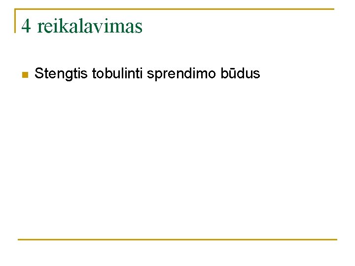 4 reikalavimas n Stengtis tobulinti sprendimo būdus 4 reikalavimas n Stengtis tobulinti sprendimo būdus
