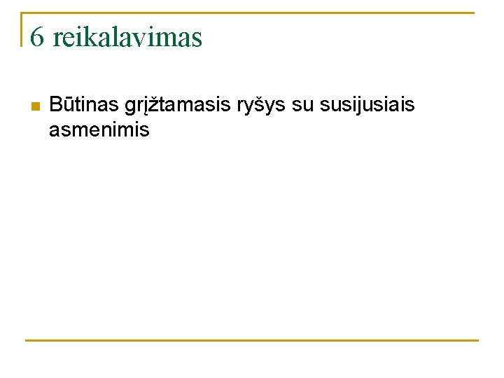 6 reikalavimas n Būtinas grįžtamasis ryšys su susijusiais asmenimis 6 reikalavimas n Būtinas grįžtamasis ryšys su susijusiais asmenimis