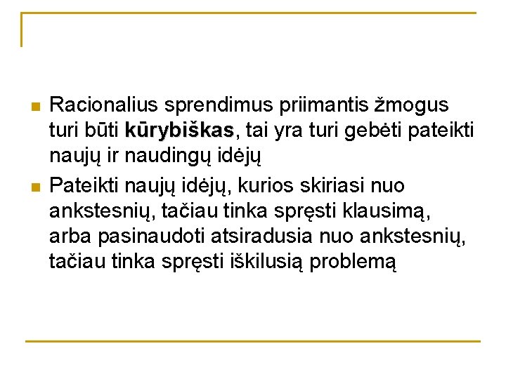 n n Racionalius sprendimus priimantis žmogus turi būti kūrybiškas, kūrybiškas tai yra turi gebėti n n Racionalius sprendimus priimantis žmogus turi būti kūrybiškas, kūrybiškas tai yra turi gebėti